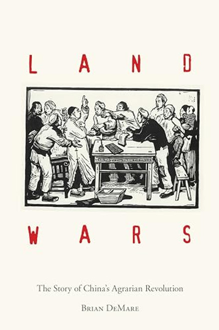 Land Wars: The Story of China's Agrarian Revolution By Brian Demare - Paperback