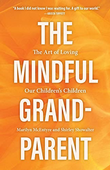 The Mindful Grandparent: The Art of Loving Our Children's Children By Shirley Showalter - Hardcover
