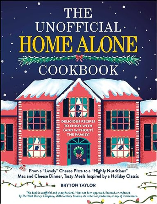 The Unofficial Home Alone Cookbook: From a Lovely Cheese Pizza to a Highly Nutritious Mac and Cheese Dinner, Tasty Meals Inspired by a Holiday Classic By Bryton Taylor - Hardcover The Unofficial Home Alone Cookbook: From a Lovely Cheese Pizza to a Highly Nutritious Mac and Cheese Dinner, Tasty Meals Inspired by a Holiday Classic By Bryton Taylor - Hardcover