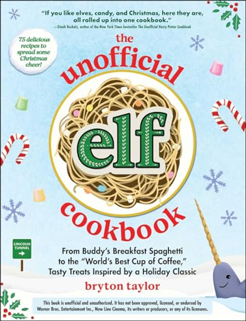 The Unofficial Elf Cookbook: From Buddy's Breakfast Spaghetti to the World's Best Cup of Coffee, Tasty Treats Inspired by a Holiday Classic By Bryton Taylor - Hardcover The Unofficial Elf Cookbook: From Buddy's Breakfast Spaghetti to the World's Best Cup of Coffee, Tasty Treats Inspired by a Holiday Classic By Bryton Taylor - Hardcover