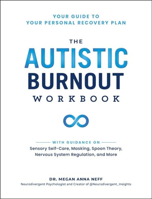 The Autistic Burnout Workbook: Your Guide to Your Personal Recovery Plan By Megan Anna Neff - Paperback