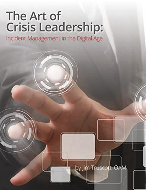 The Art of Crisis Leadership: Incident Management in the Digital Age By Jim Truscott - Paperback