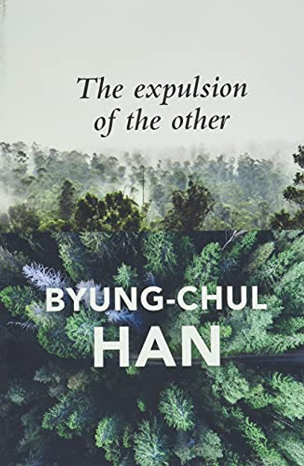 The Expulsion of the Other: Society, Perception and Communication Today By Byung-Chul Han - Paperback