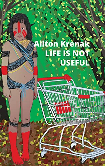 Life Is Not Useful By Ailton Krenak - Paperback