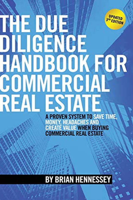 The Due Diligence Handbook For Commercial Real Estate: A Proven System To Save Time, Money, Headaches And Create Value When Buying Commercial Real Est By Brian Hennessey - Paperback
