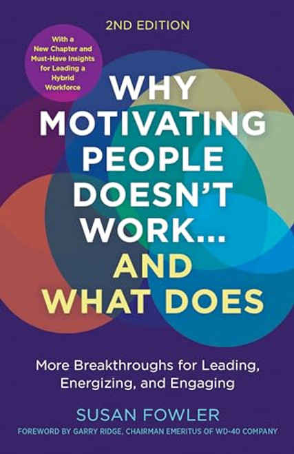 Why Motivating People Doesn't Work...and What Does, Second Edition: More Breakthroughs for Leading, Energizing, and Engaging By Susan Fowler - Paperback