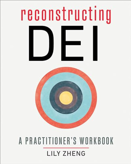 Reconstructing Dei: A Practitioner's Workbook By Lily Zheng - Paperback