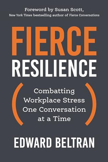Fierce Resilience: Combatting Workplace Stress One Conversation at a Time By Edward Beltran - Paperback