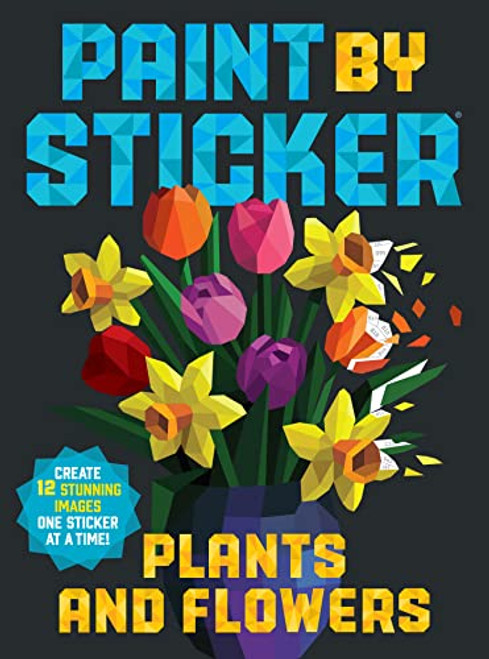 Paint by Sticker: Plants and Flowers: Create 12 Stunning Images One Sticker at a Time! By Workman Publishing - Paperback