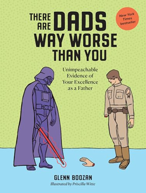 There Are Dads Way Worse Than You: Unimpeachable Evidence of Your Excellence as a Father By Glenn Boozan - Hardcover