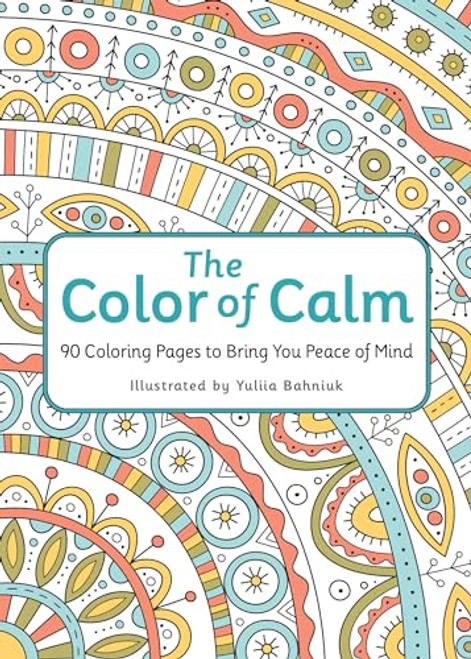The Color of Calm: 90 Coloring Pages to Bring You Peace of Mind By Workman Publishing - Paperback