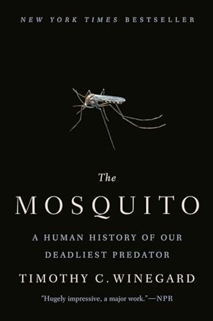 The Mosquito: A Human History of Our Deadliest Predator By Timothy C. Winegard - Paperback
