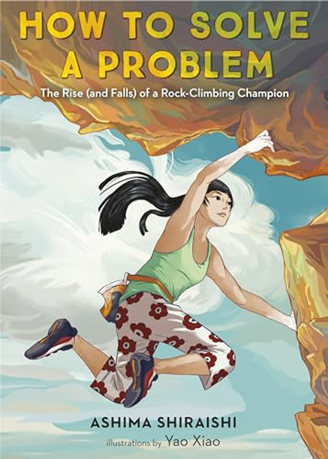How to Solve a Problem: The Rise (and Falls) of a Rock-Climbing Champion By Ashima Shiraishi - Hardcover