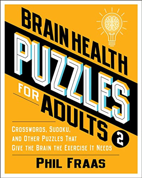 Brain Health Puzzles for Adults 2: Crosswords, Sudoku, and Other Puzzles That Give the Brain the Exercise It Needs By Phil Fraas - Paperback