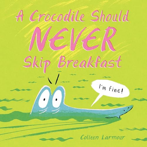 A Crocodile Should Never Skip Breakfast By Colleen Larmour - Hardcover