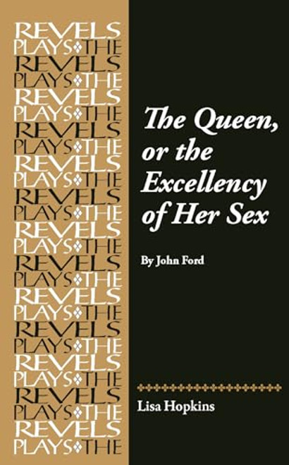 The Queen, or the Excellency of Her Sex: By John Ford By Lisa Hopkins - Hardcover