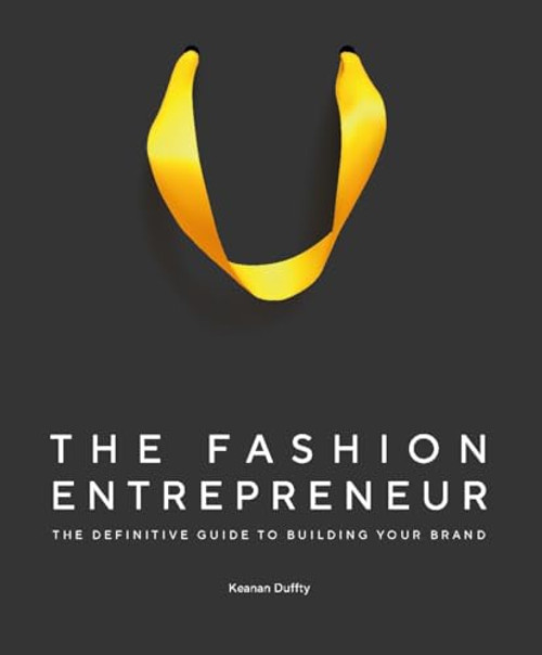 The Fashion Entrepreneur: A Definitive Guide to Building Your Brand By Keanan Duffty - Hardcover