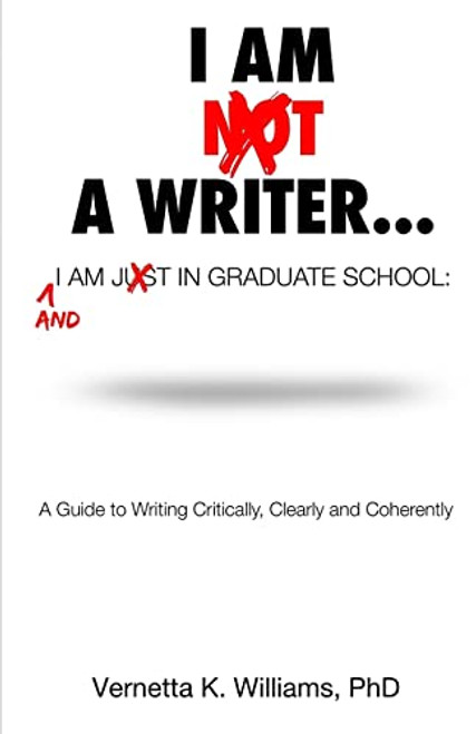 I'm Not a Writer...I'm Just in Graduate School: A Guide to Writing Critically, Clearly and Coherently By Vernetta K. Mosley - Paperback