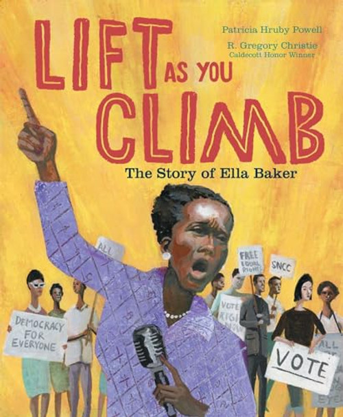 Lift as You Climb: The Story of Ella Baker By Patricia Hruby Powell - Hardcover