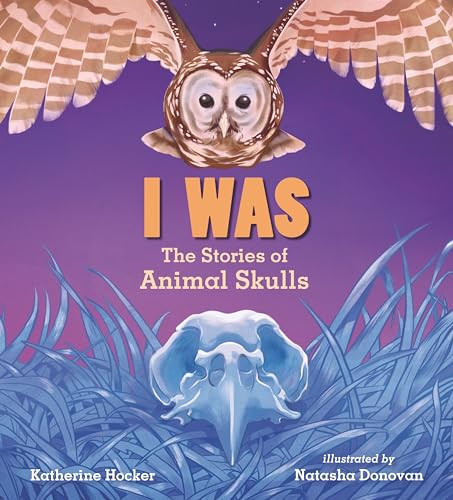 I Was: The Stories of Animal Skulls By Katherine Hocker - Hardcover