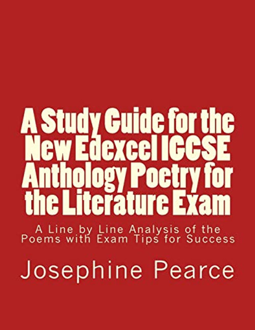 A Study Guide for the New Edexcel IGCSE Anthology Poetry for the Literature Exam: A Line by Line Analysis of all the Poems with Exam Tips for Sucess By Josephine Pearce - Paperback