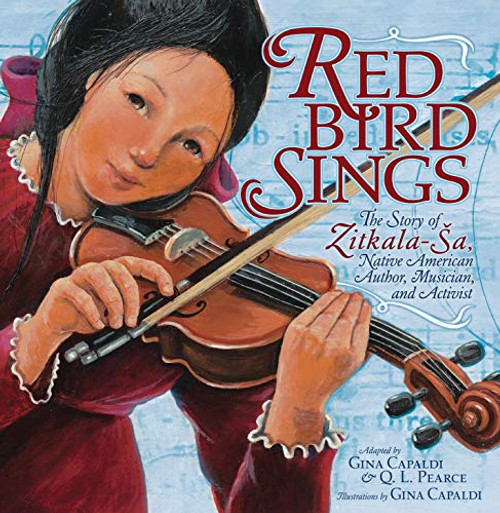 Red Bird Sings: The Story of Zitkala-Sa, Native American Author, Musician, and Activist By Gina Capaldi - Paperback