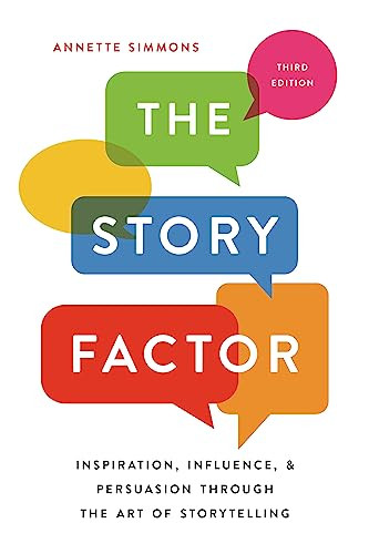The Story Factor: Inspiration, Influence, and Persuasion Through the Art of Storytelling By Annette Simmons - Paperback