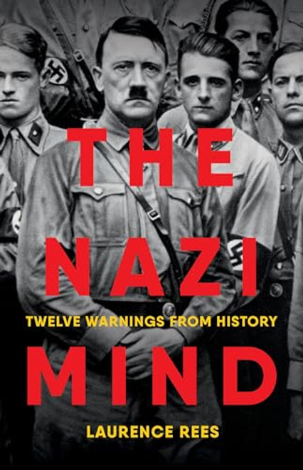 The Nazi Mind: Twelve Warnings from History By Laurence Rees - Hardcover