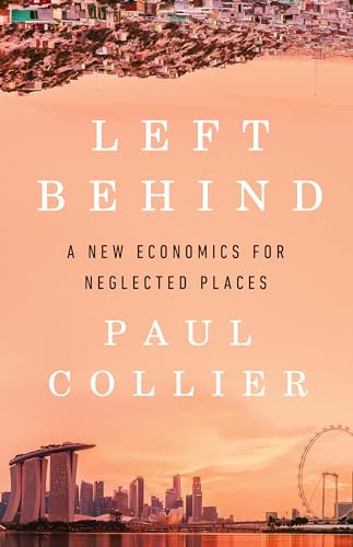 Left Behind: A New Economics for Neglected Places By Paul Collier - Hardcover