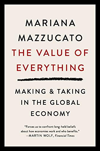 The Value of Everything: Making and Taking in the Global Economy By Mariana Mazzucato - Paperback
