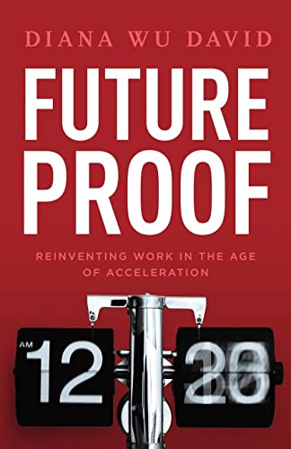 Future Proof: Reinventing Work in the Age of Acceleration By Diana Wu-David - Paperback