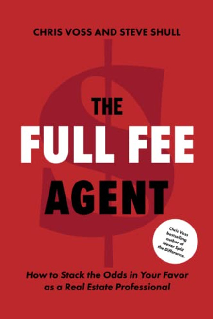 The Full Fee Agent: How to Stack the Odds in Your Favor as a Real Estate Professional By Chris Voss - Paperback