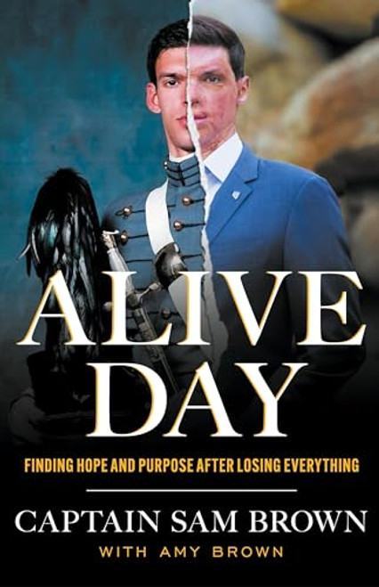 Alive Day: Finding Hope and Purpose after Losing Everything By Sam Brown - Hardcover