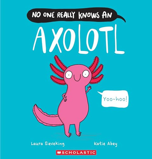 No One Really Knows an Axolotl By Laura Sieveking - Paperback
