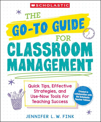 The Go-To-Guide for Classroom Management: Quick Tips, Effective Strategies, and Use-Now Tools for Teaching Success By Jennifer L. W. Fink - Paperback