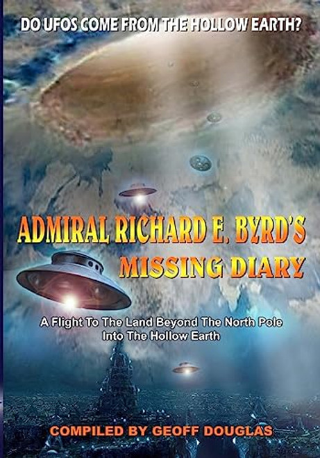 Admiral Richard E. Byrd's Missing Diary: A Flight To The Land Beyond The North Pole Into The Hollow Earth By Geoff Douglas - Paperback