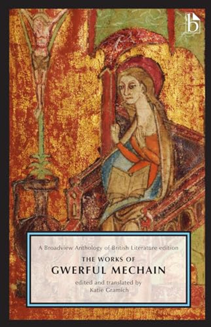 The Works of Gwerful Mechain: A Broadview Anthology of British Literature Edition By Katie Gramich - Paperback
