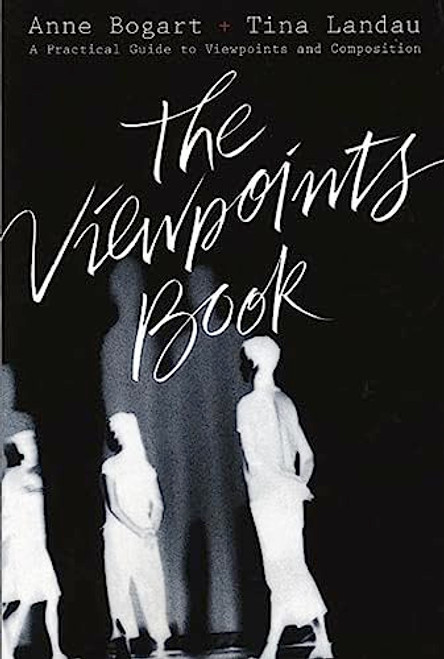 The Viewpoints Book: A Practical Guide to Viewpoints and Composition By Anne Bogart - Paperback