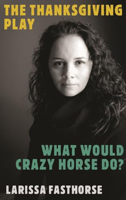 The Thanksgiving Play / What Would Crazy Horse Do? By Larissa Fasthorse - Paperback