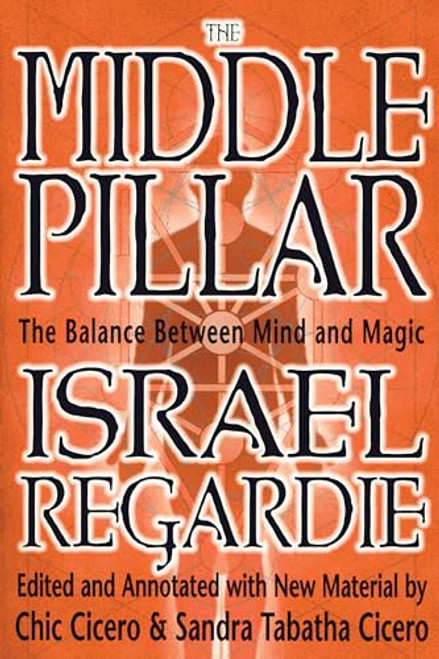 The Middle Pillar: The Balance Between Mind and Magic: Formerly the Middle Pillar By Israel Regardie - Paperback