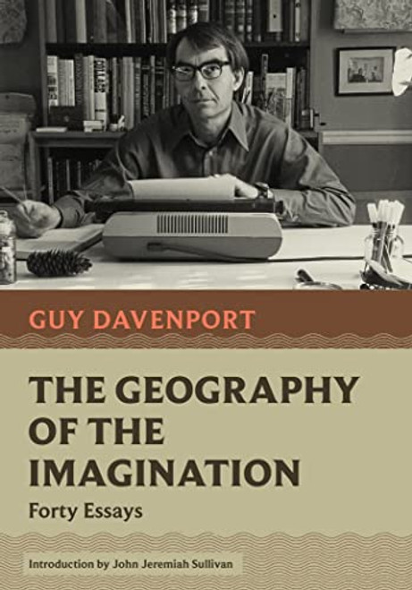 The Geography of the Imagination: Forty Essays By Guy Davenport - Paperback