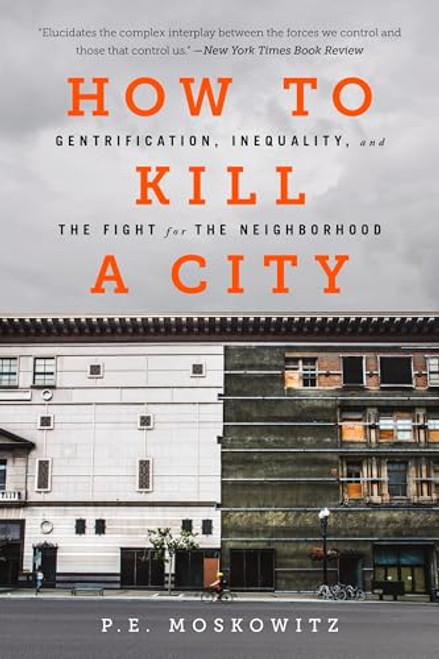 How to Kill a City: Gentrification, Inequality, and the Fight for the Neighborhood By Pe Moskowitz - Paperback