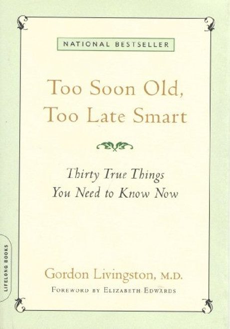 Too Soon Old, Too Late Smart: Thirty True Things You Need to Know Now By Gordon Livingston - Paperback