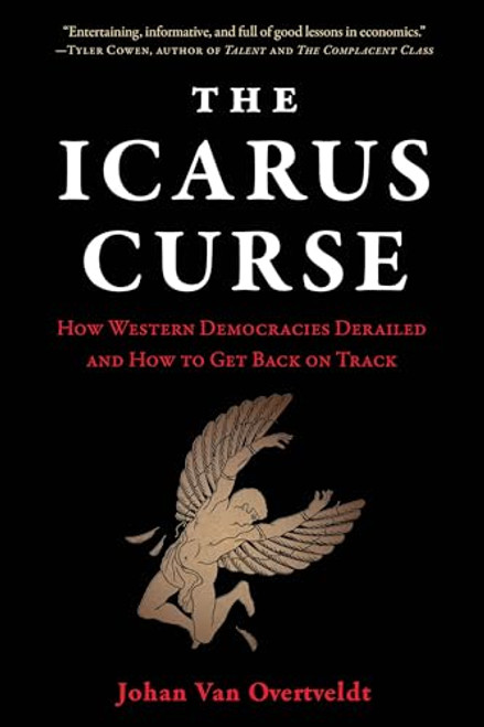 The Icarus Curse: How Western Democracies Derailed and How to Get Back on Track By Johan Van Overtveldt - Hardcover