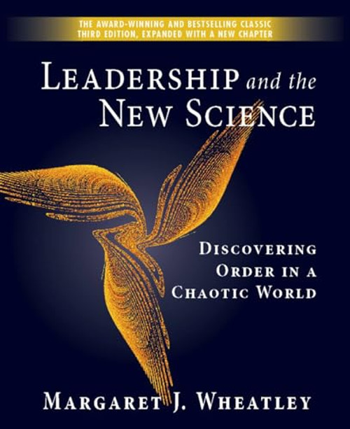 Leadership and the New Science: Discovering Order in a Chaotic World By Margaret J. Wheatley - Paperback