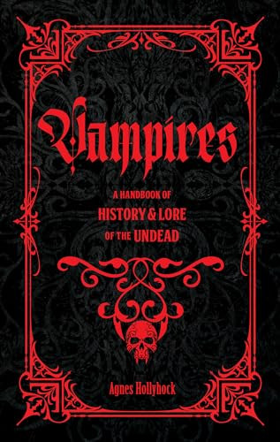 Vampires: A Handbook of History & Lore of the Undead By Agnes Hollyhock - Hardcover