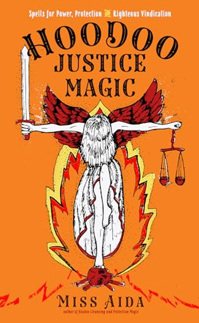 Hoodoo Justice Magic: Spells for Power, Protection and Righteous Vindication By Aida - Paperback