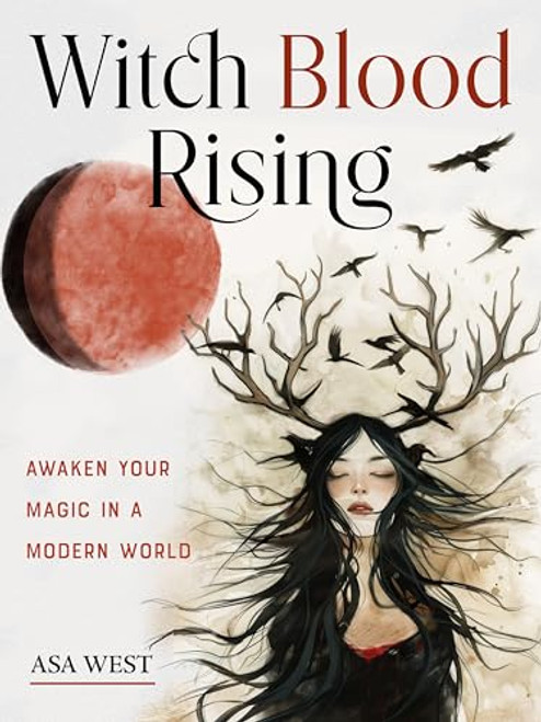 Witch Blood Rising: Awaken Your Magic in a Modern World By Asa West - Paperback