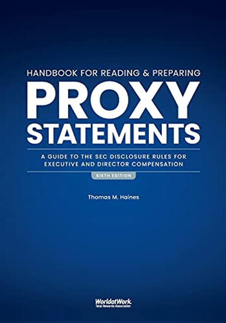 The Handbook for Reading and Preparing Proxy Statements: A Guide to the SEC Disclosure Rules for Executive and Director Compensation, 6th Edition By Thomas M. Haines - Paperback
