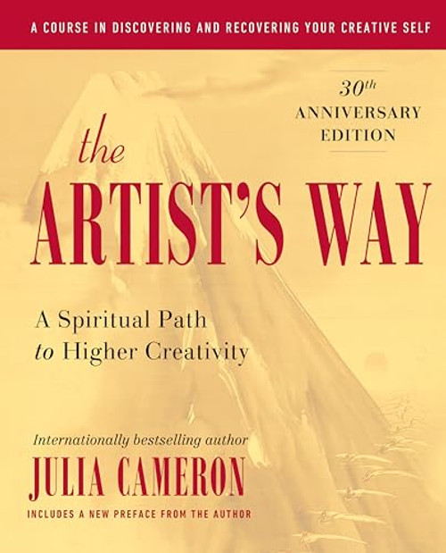 The Artist's Way: A Spiritual Path to Higher Creativity, 30th Anniversary Edition By Julia Cameron - Hardcover